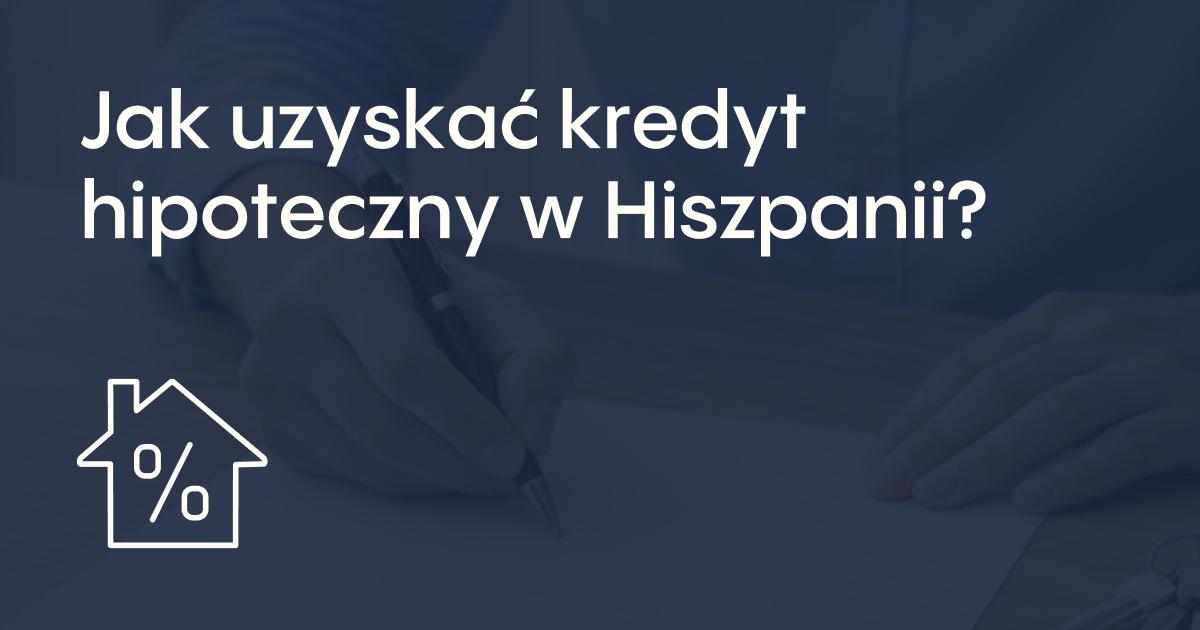 Kredyt hipoteczny w Hiszpanii dla nierezydentów, w tym dla Polaków