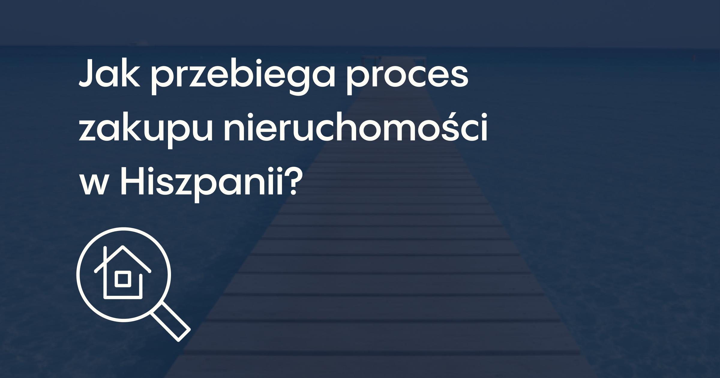 Jak przebiega proces zakupu nieruchomości w Hiszpanii?